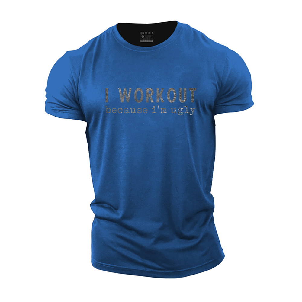 I Workout I'm Ugly Cotton T-Shirt